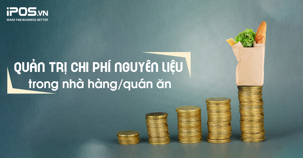 Quản trị chi phí nguyên liệu trong nhà hàng/quán ăn