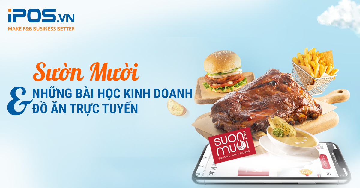 Series Cẩm nang “Cầm tay chỉ việc” kinh doanh F&B Online – Bài 6: Sườn Mười và những bài học kinh doanh đồ ăn trực tuyến