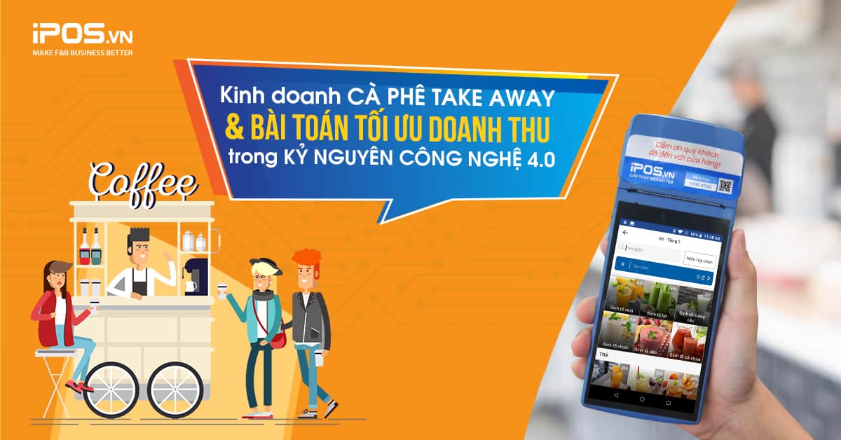 Kinh doanh cà phê take away và bài toán tối ưu doanh thu trong kỷ nguyên công nghệ 4.0
