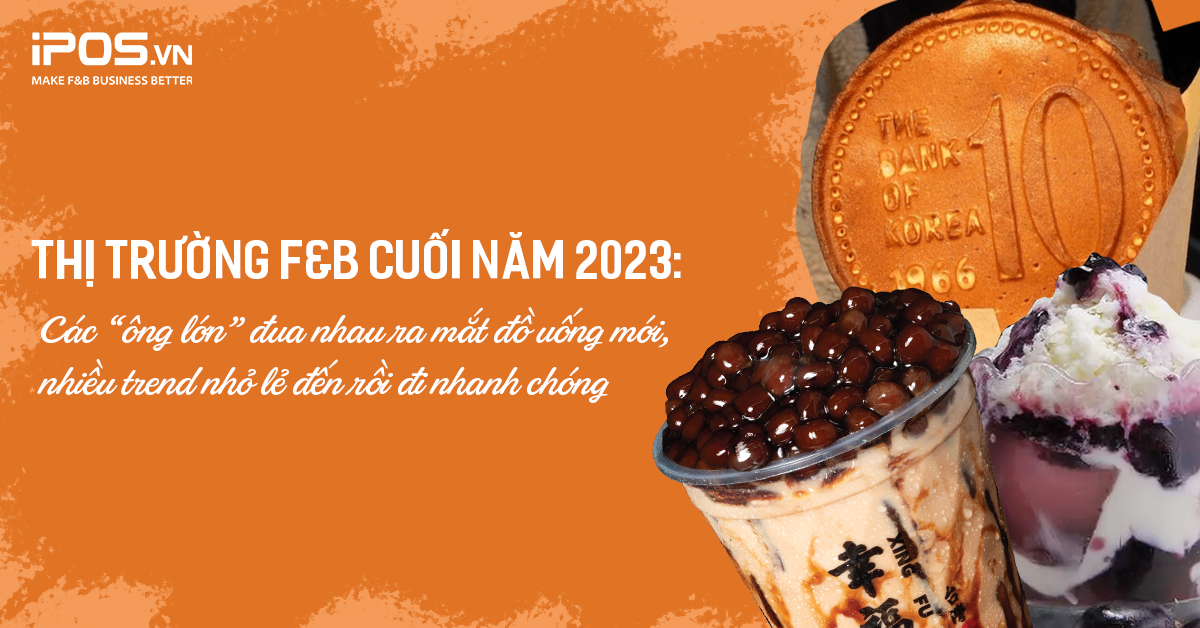 Thị trường F&B cuối năm 2023: Các “ông lớn” đua nhau ra mắt đồ uống mới, nhiều trend nhỏ lẻ đến rồi đi nhanh chóng