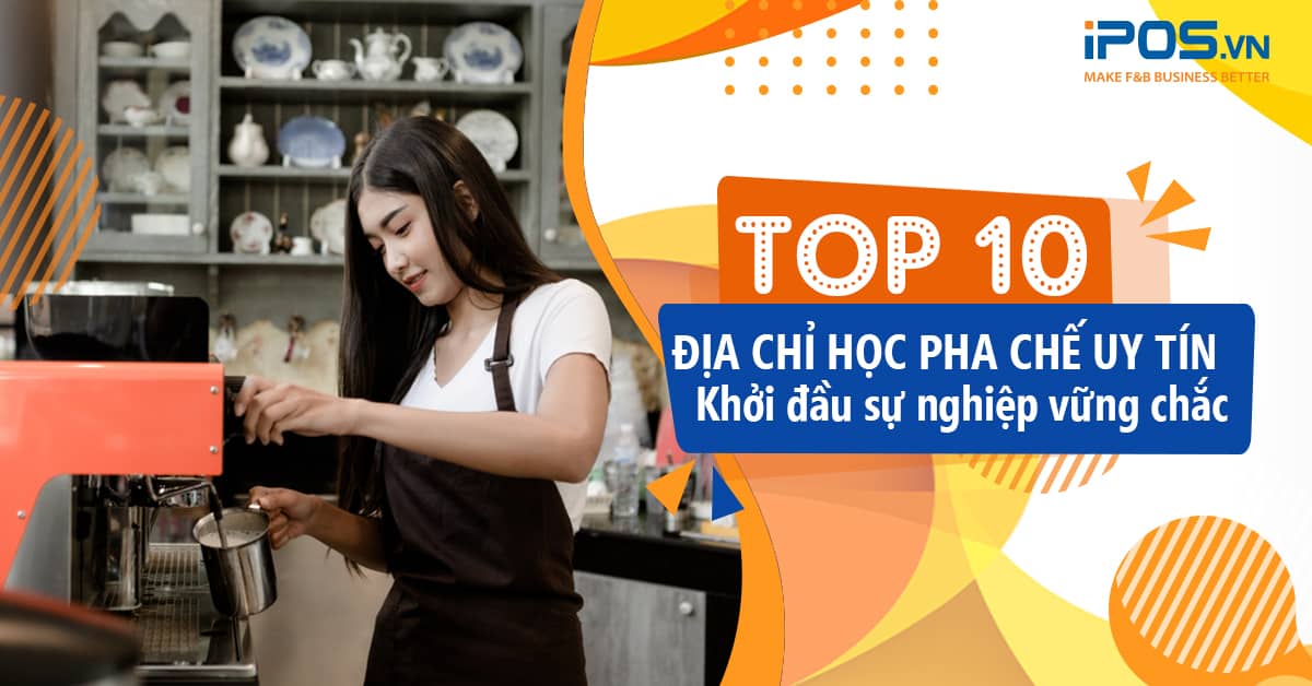Top 10 trung tâm đào tạo, khóa học pha chế Barista uy tín tại Hà Nội và TP. HCM