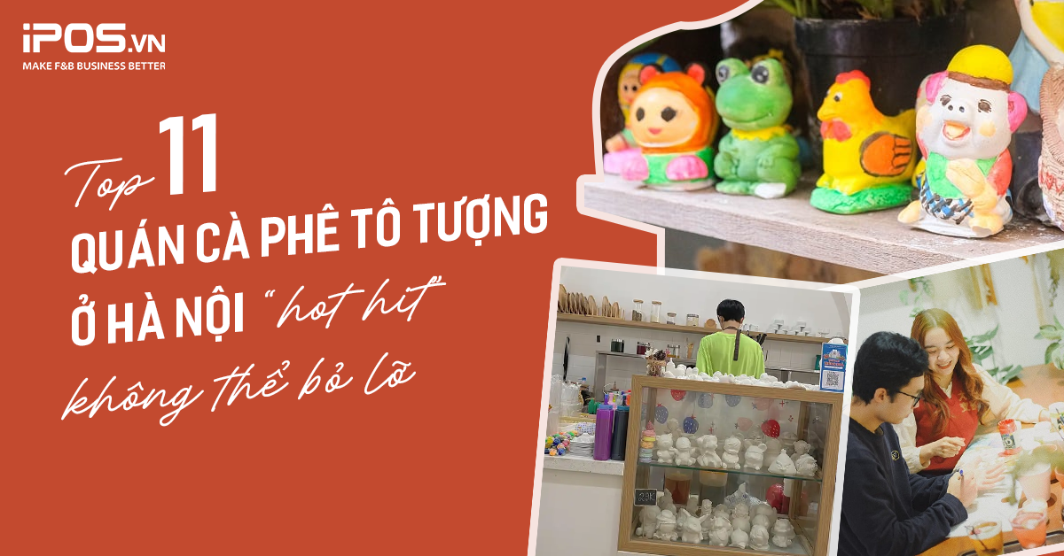 Top 11 quán cà phê tô tượng ở Hà Nội “hot hit” không thể bỏ lỡ