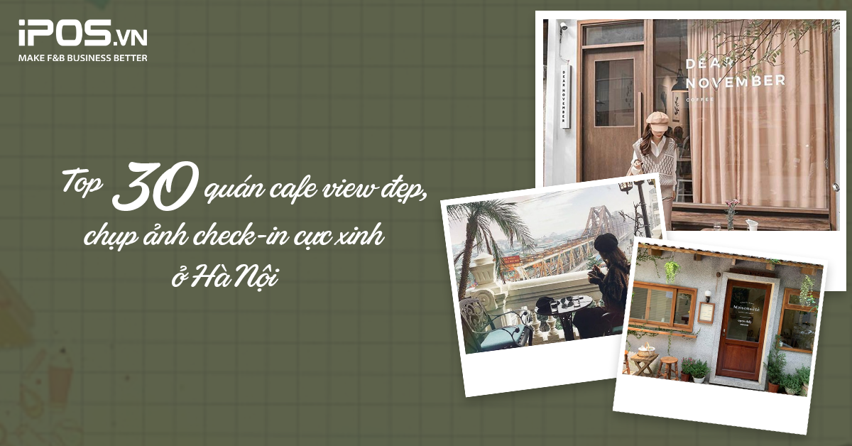 Top 30 quán cafe view đẹp, chụp ảnh check-in cực xinh ở Hà Nội