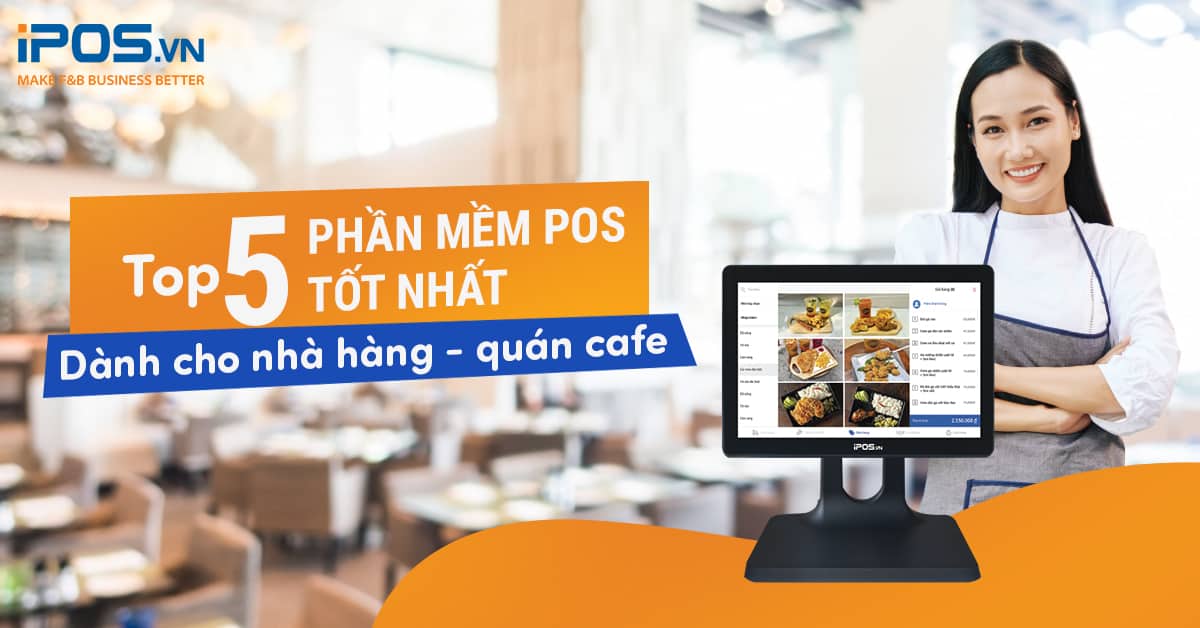 Top 5 phần mềm POS tốt nhất dành cho nhà hàng, quán cafe