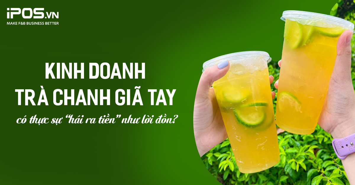 Kinh doanh trà chanh giã tay có thực sự “hái ra tiền” như lời đồn?
