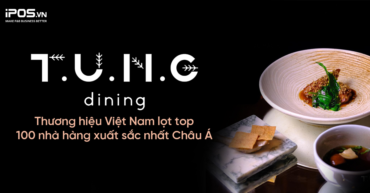 T.U.N.G Dining – Thương hiệu Việt Nam lọt top 100 nhà hàng xuất sắc nhất Châu Á