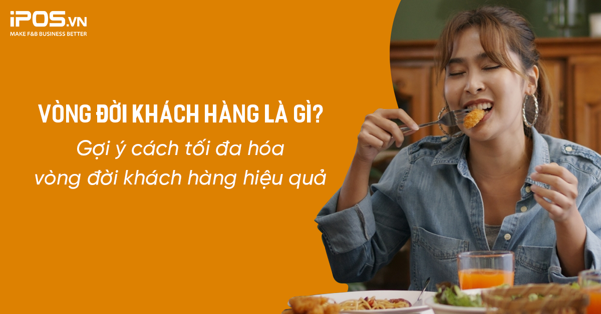 Vòng đời khách hàng là gì? Gợi ý cách tối đa hóa vòng đời khách hàng hiệu quả