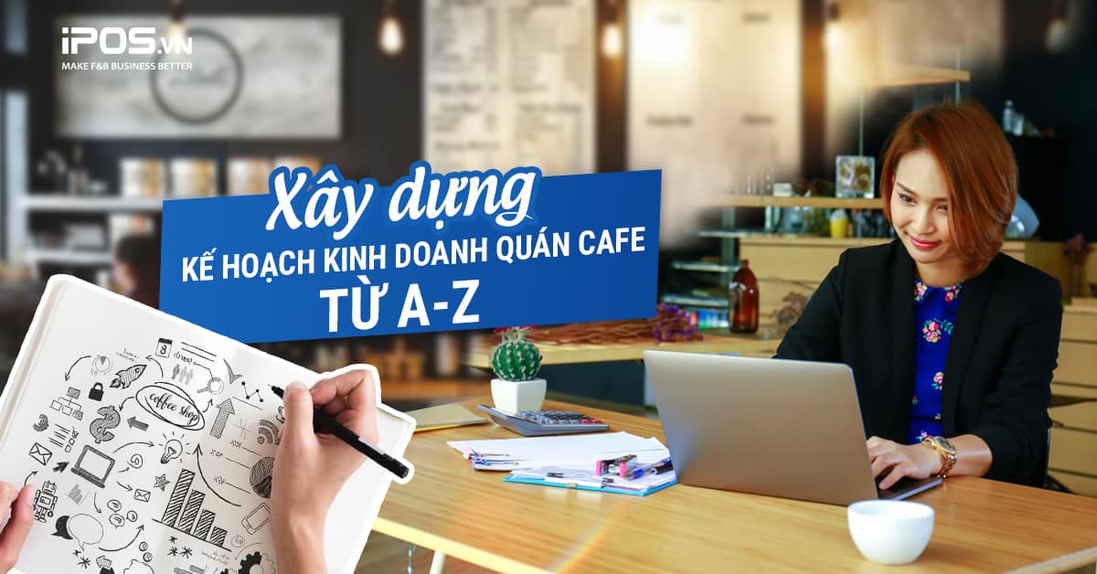 10 Bước lập kế hoạch kinh doanh quán cafe cho người mới